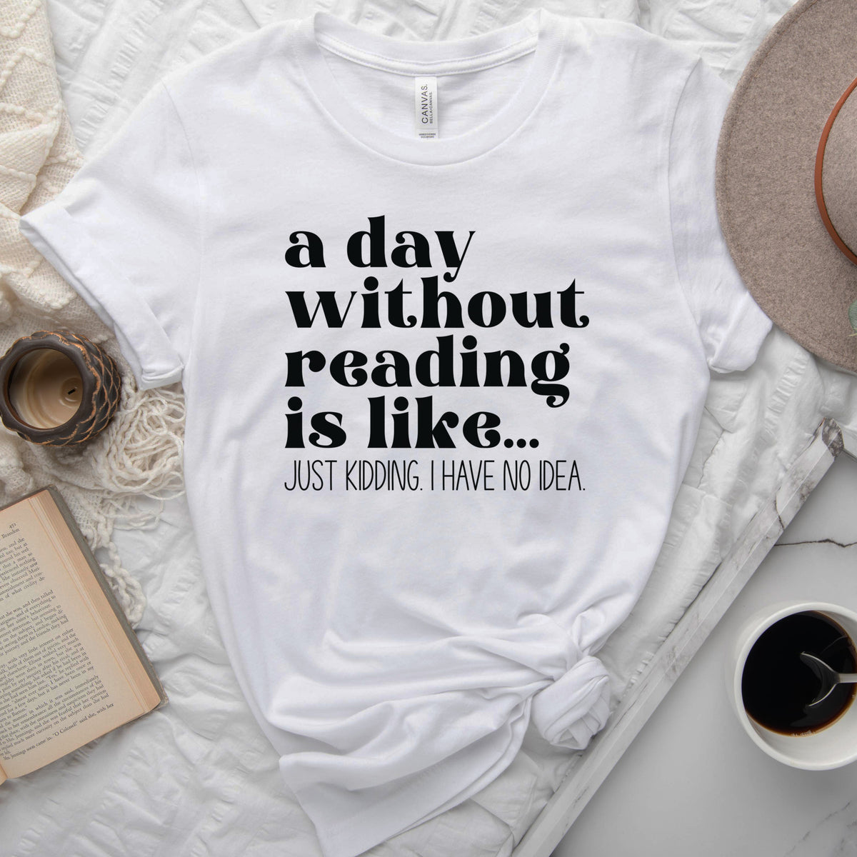 A Day Without Reading Is Like... Just Kidding, I Have No Idea Tee, Funny Book Lover Shirt