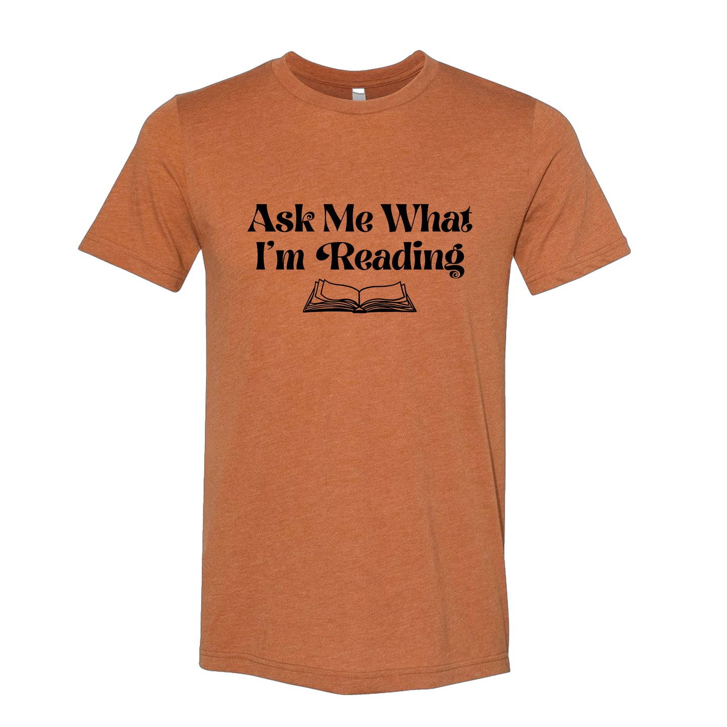 Ask Me What I'm Reading Book Lover T-Shirt