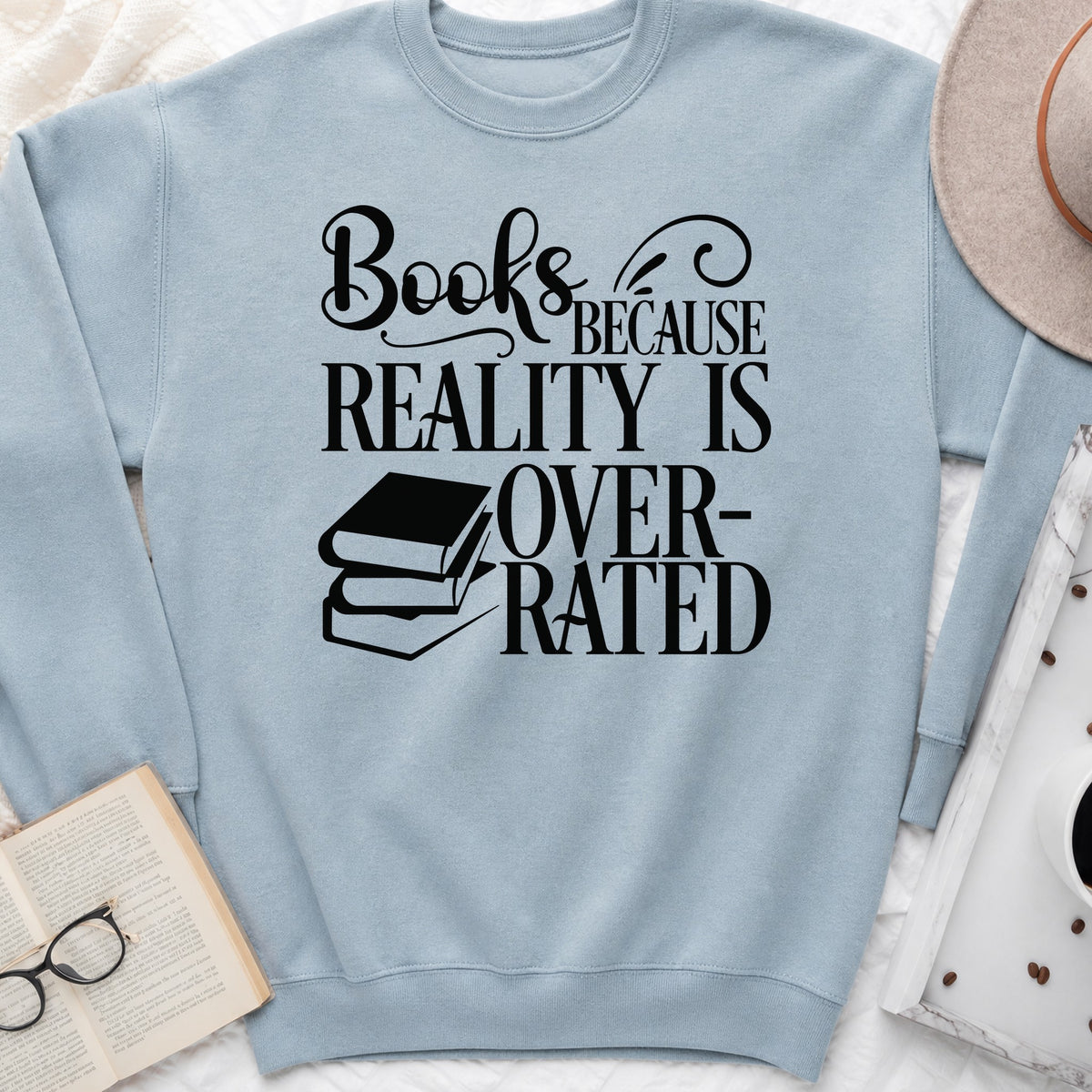 Books Because Reality Is Overrated Sweatshirt or Hoodie, Funny Reader Crewneck