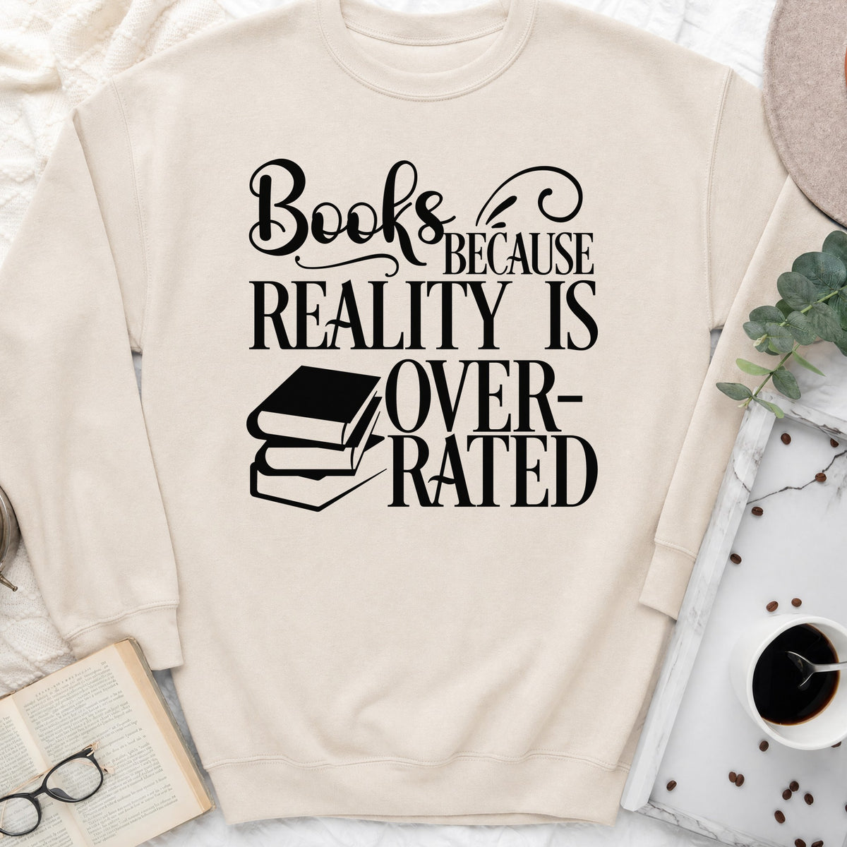 Books Because Reality Is Overrated Sweatshirt or Hoodie, Funny Reader Crewneck