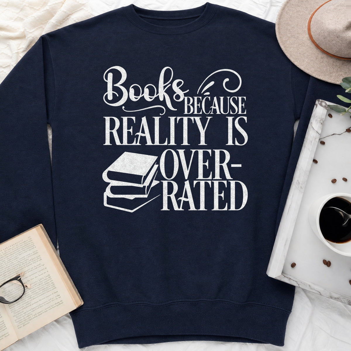Books Because Reality Is Overrated Sweatshirt or Hoodie, Funny Reader Crewneck
