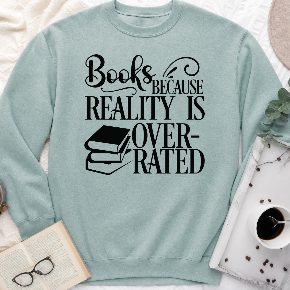 Books Because Reality Is Overrated Sweatshirt or Hoodie, Funny Reader Crewneck