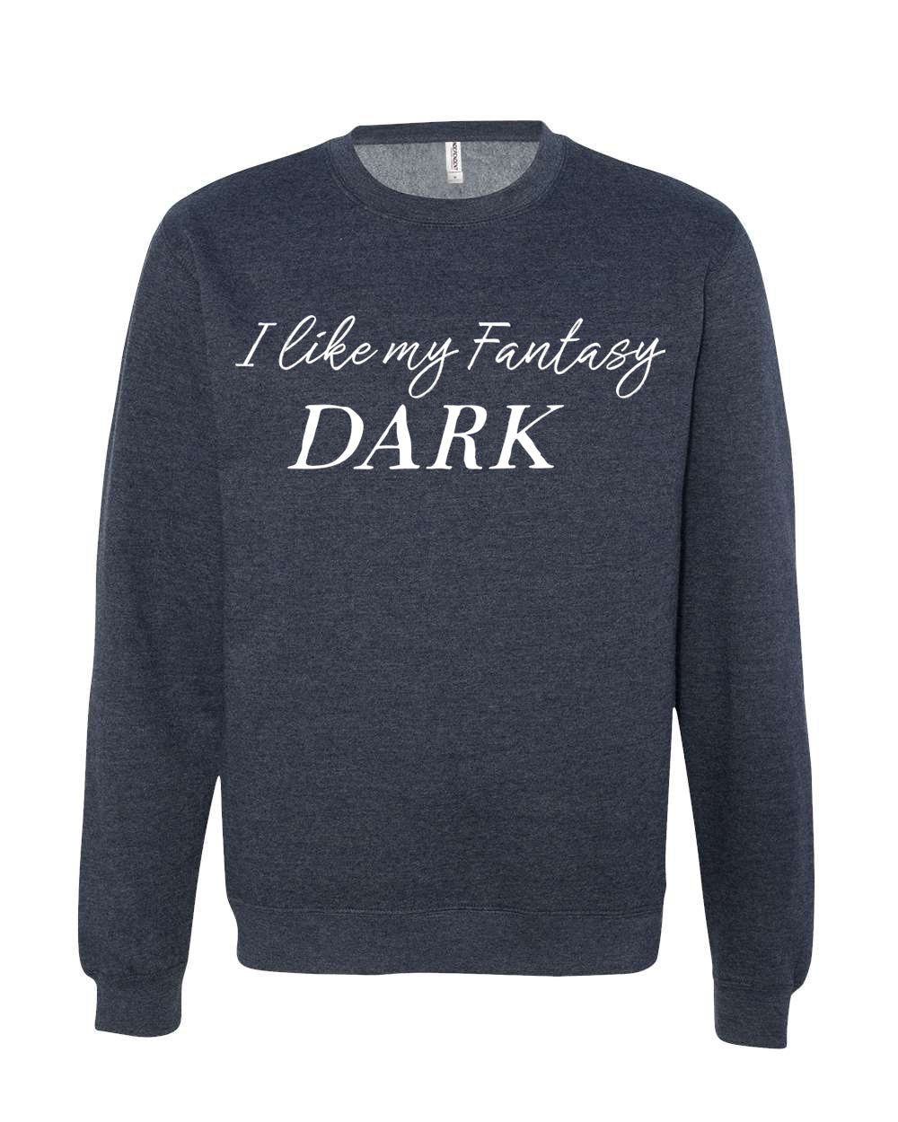 I Like My Fantasy Dark Sweatshirt or Hoodie