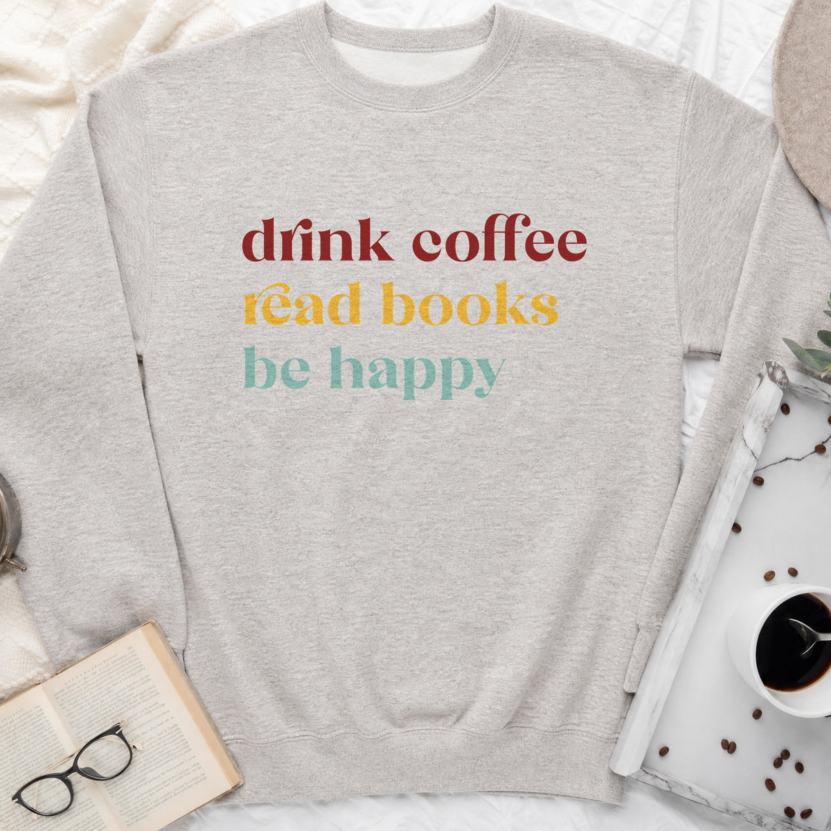 Drink Coffee Read Books Be Happy Sweatshirt or Hoodie, Cozy Reader Crewneck