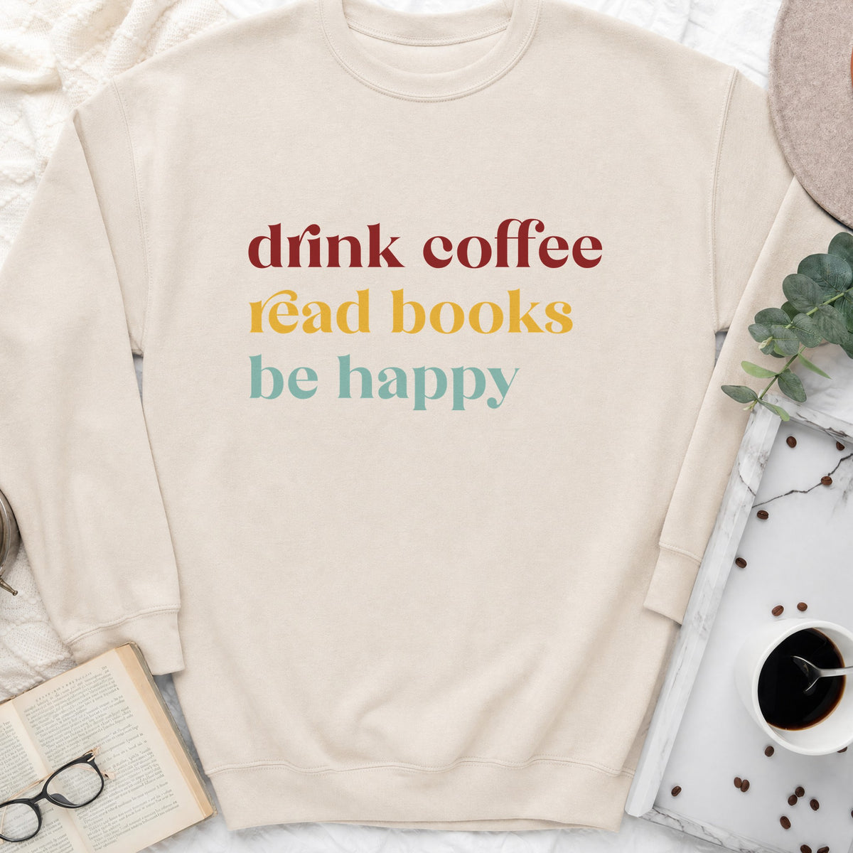 Drink Coffee Read Books Be Happy Sweatshirt or Hoodie, Cozy Reader Crewneck