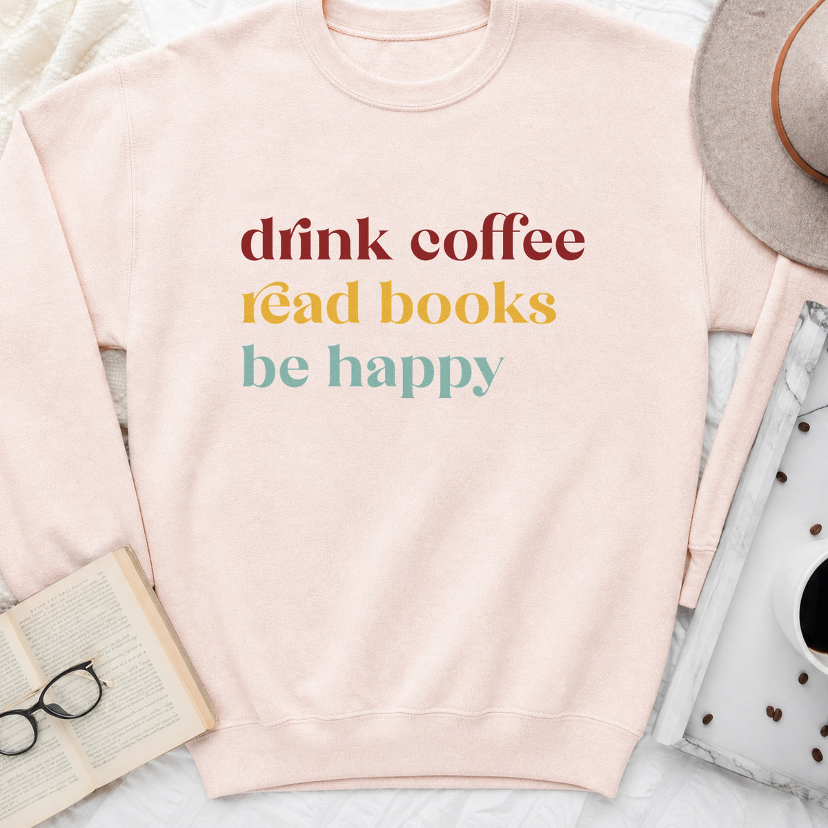 Drink Coffee Read Books Be Happy Sweatshirt or Hoodie, Cozy Reader Crewneck