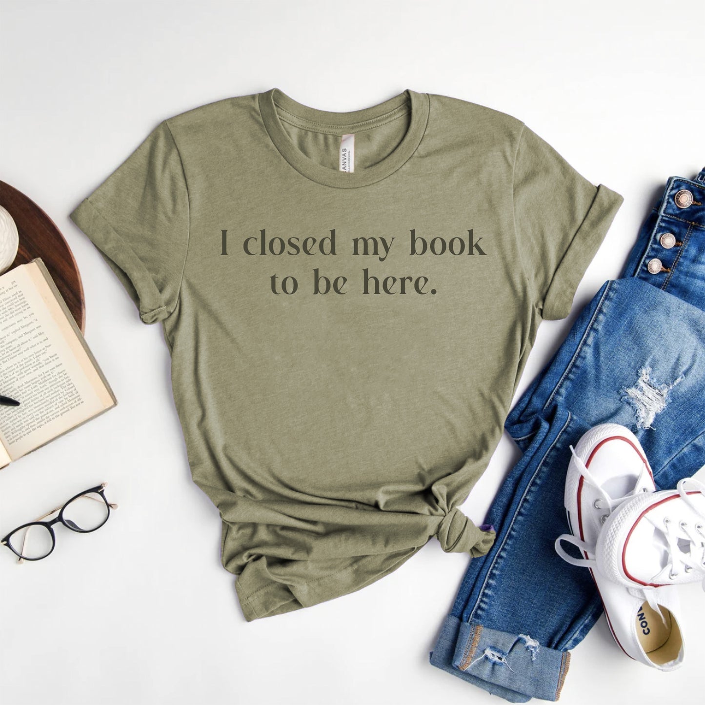 I Closed My Book to be Here Funny Bookish T-Shirt