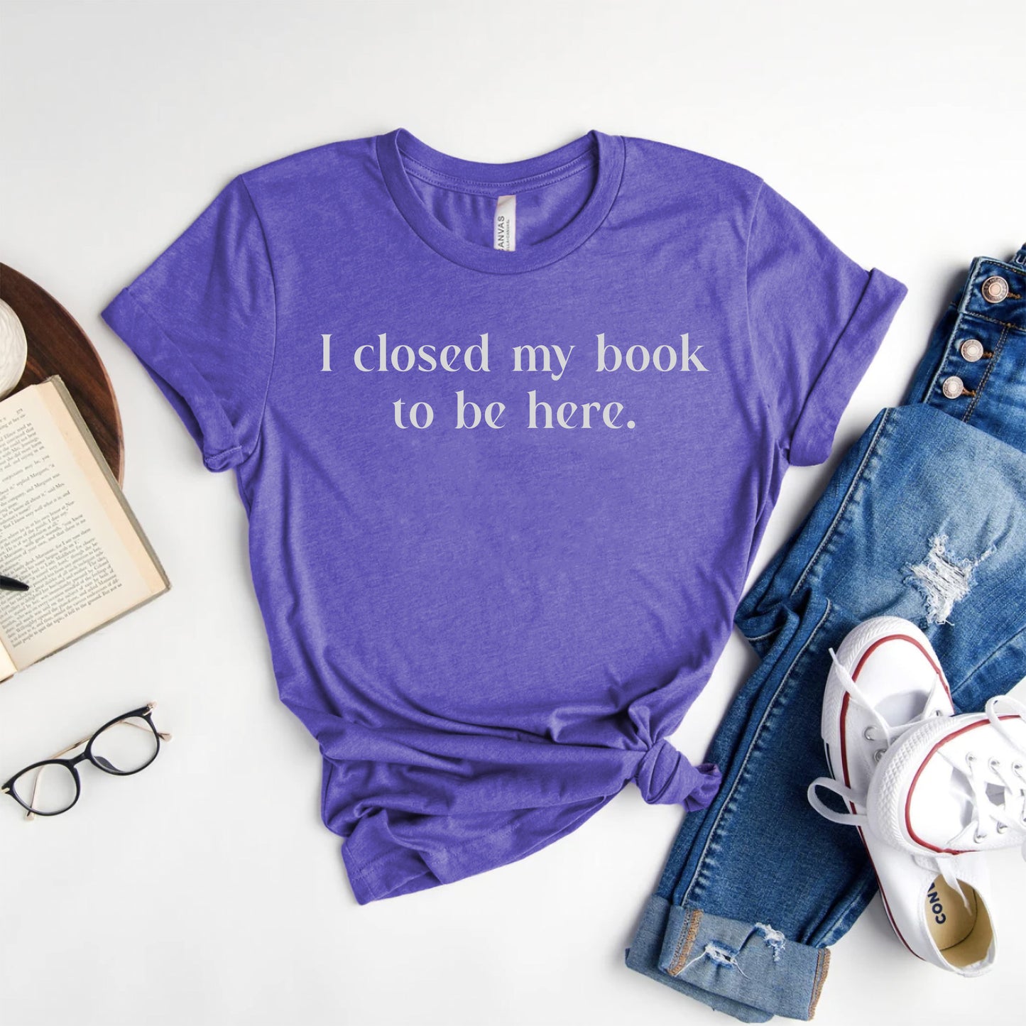 I Closed My Book to be Here Funny Bookish T-Shirt