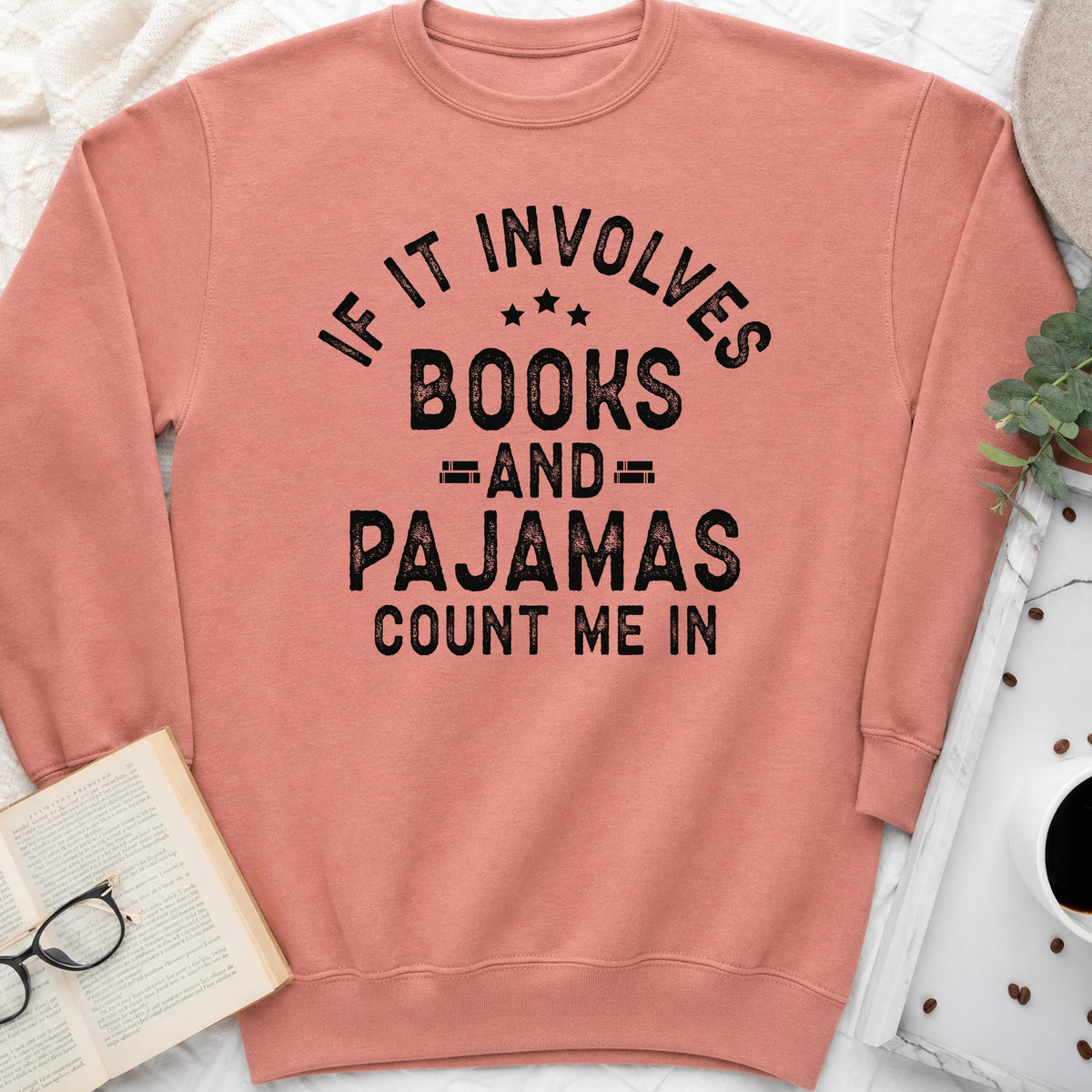 If It Involves Books and Pajamas Sweatshirt or Hoodie, Cozy Reader Crewneck