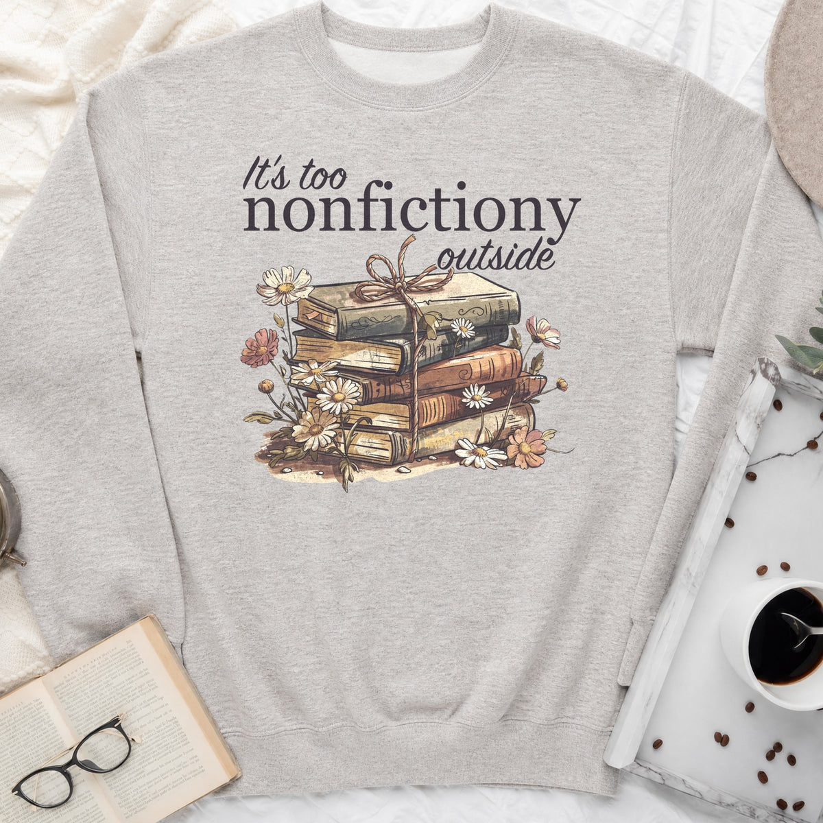 It's Too Nonfictiony Outside Sweatshirt or Hoodie, Funny Introvert Reader Crewneck