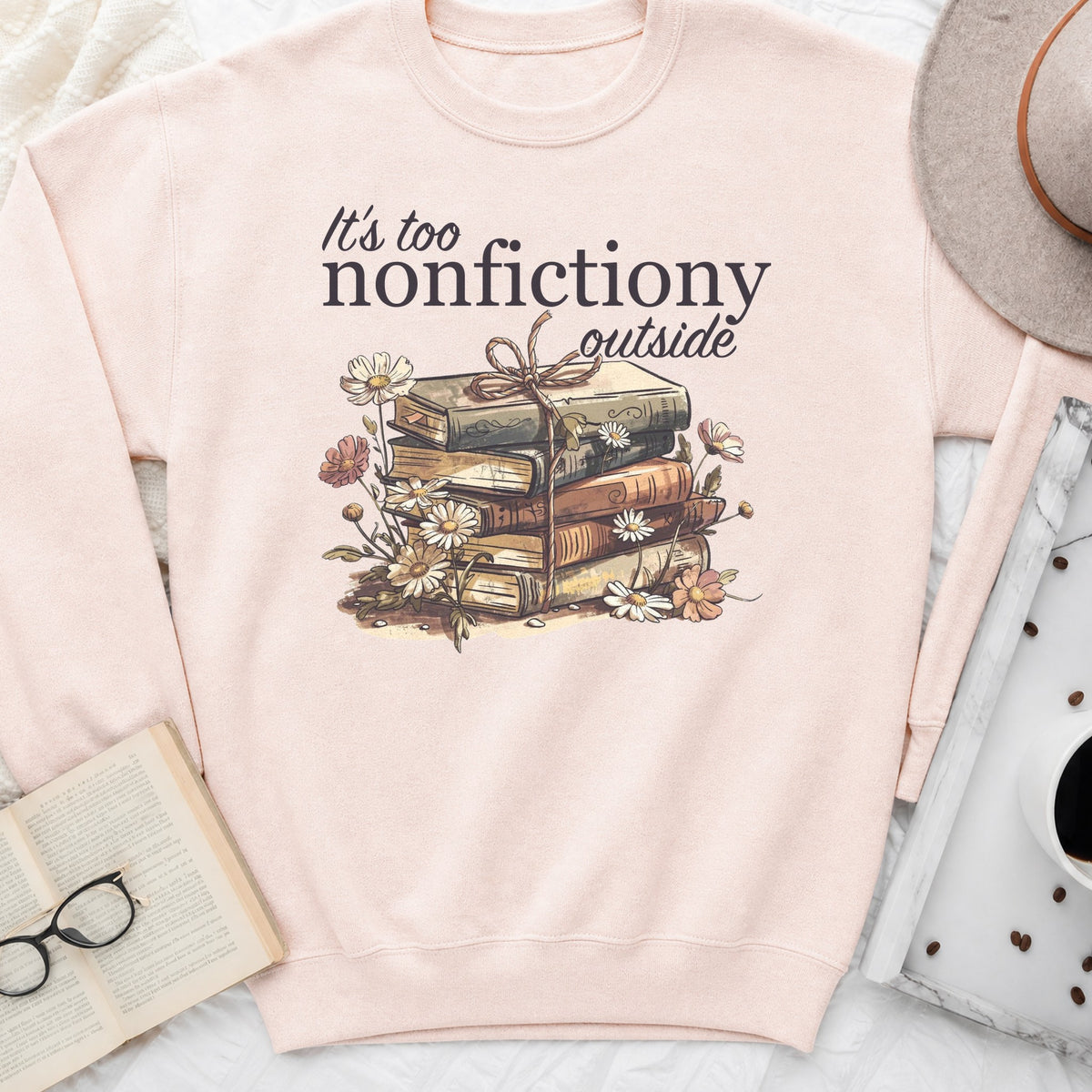 It's Too Nonfictiony Outside Sweatshirt or Hoodie, Funny Introvert Reader Crewneck