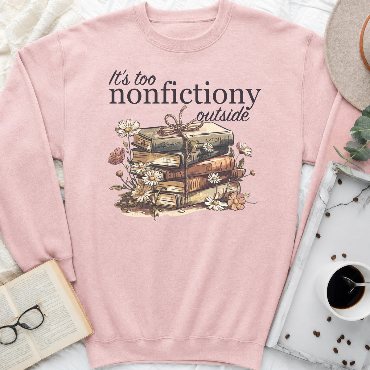 It's Too Nonfictiony Outside Sweatshirt or Hoodie, Funny Introvert Reader Crewneck