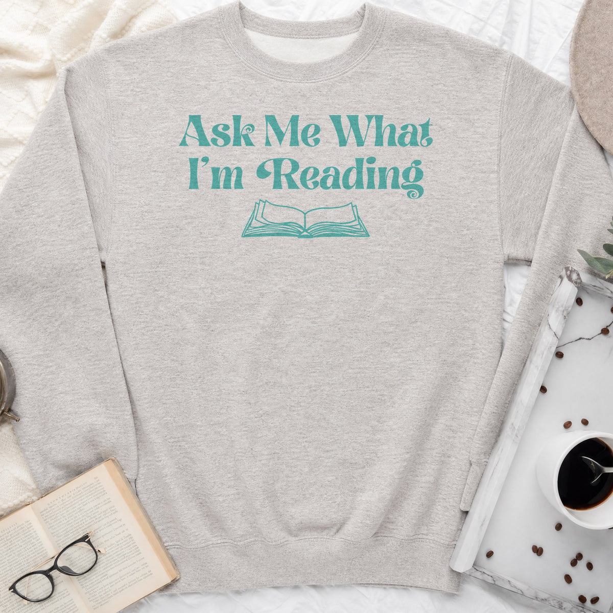 Ask Me What I'm Reading Sweatshirt or Hoodie, Book Lover Crewneck