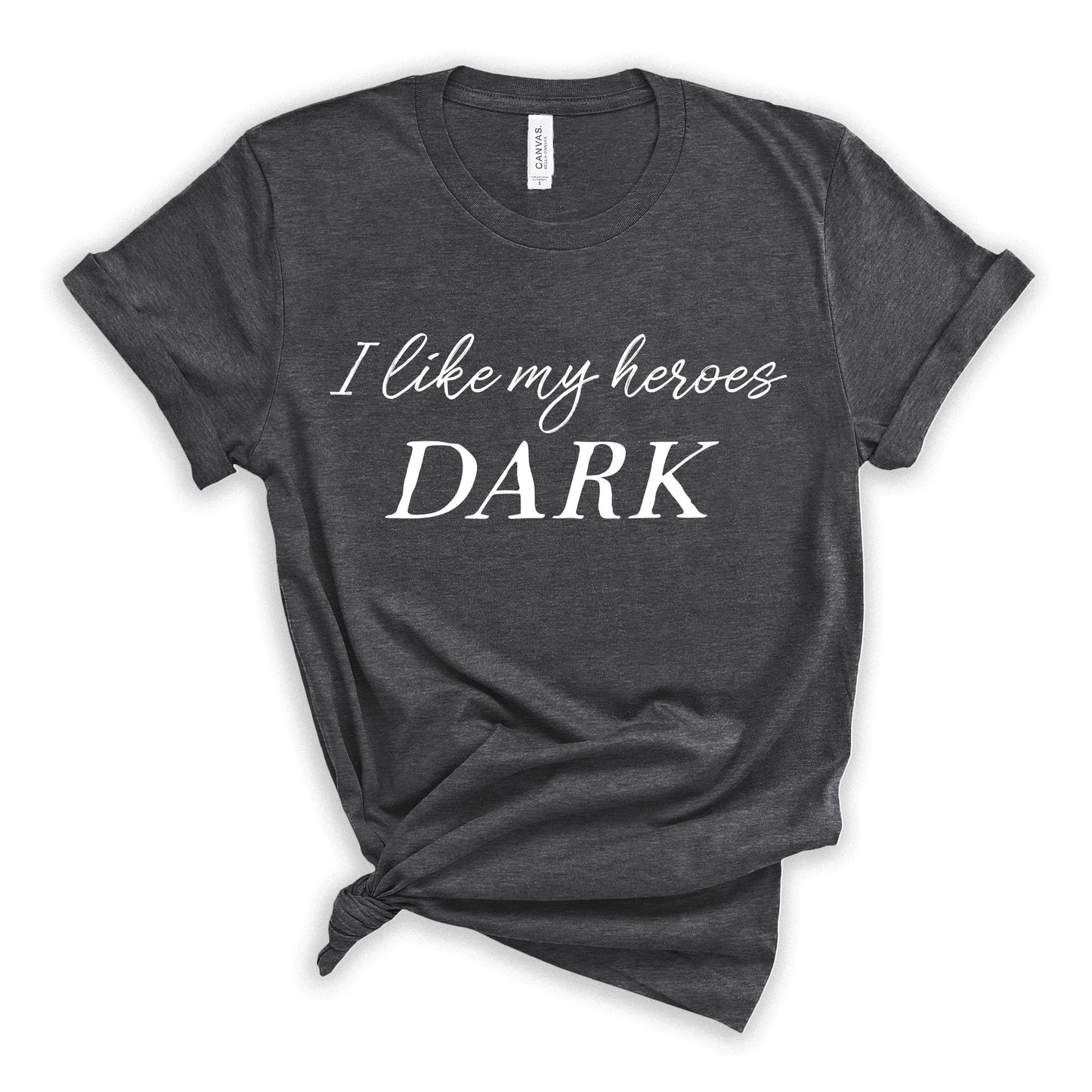 I Like My Heroes Dark T-Shirt for Dark Romance Readers