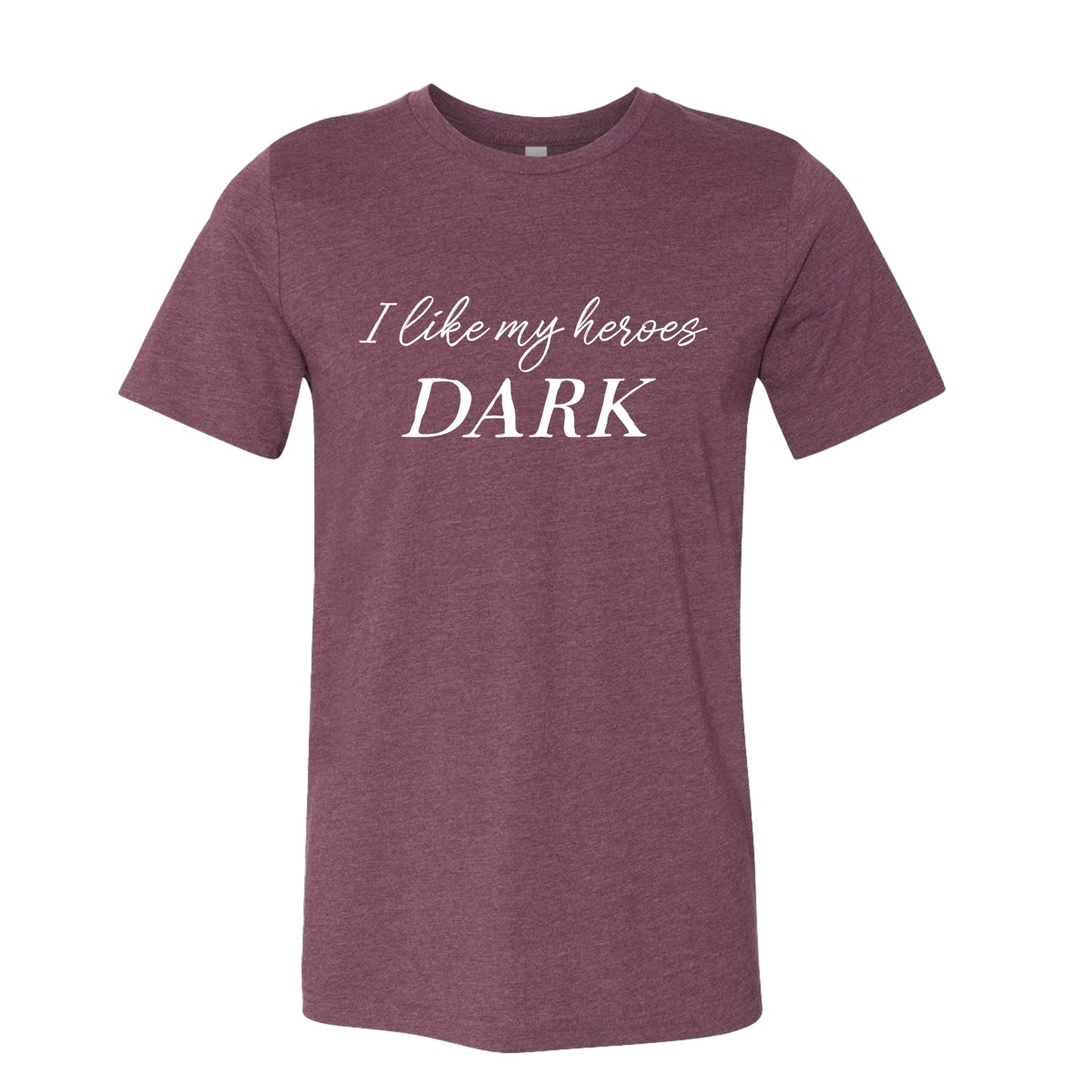 I Like My Heroes Dark T-Shirt for Dark Romance Readers