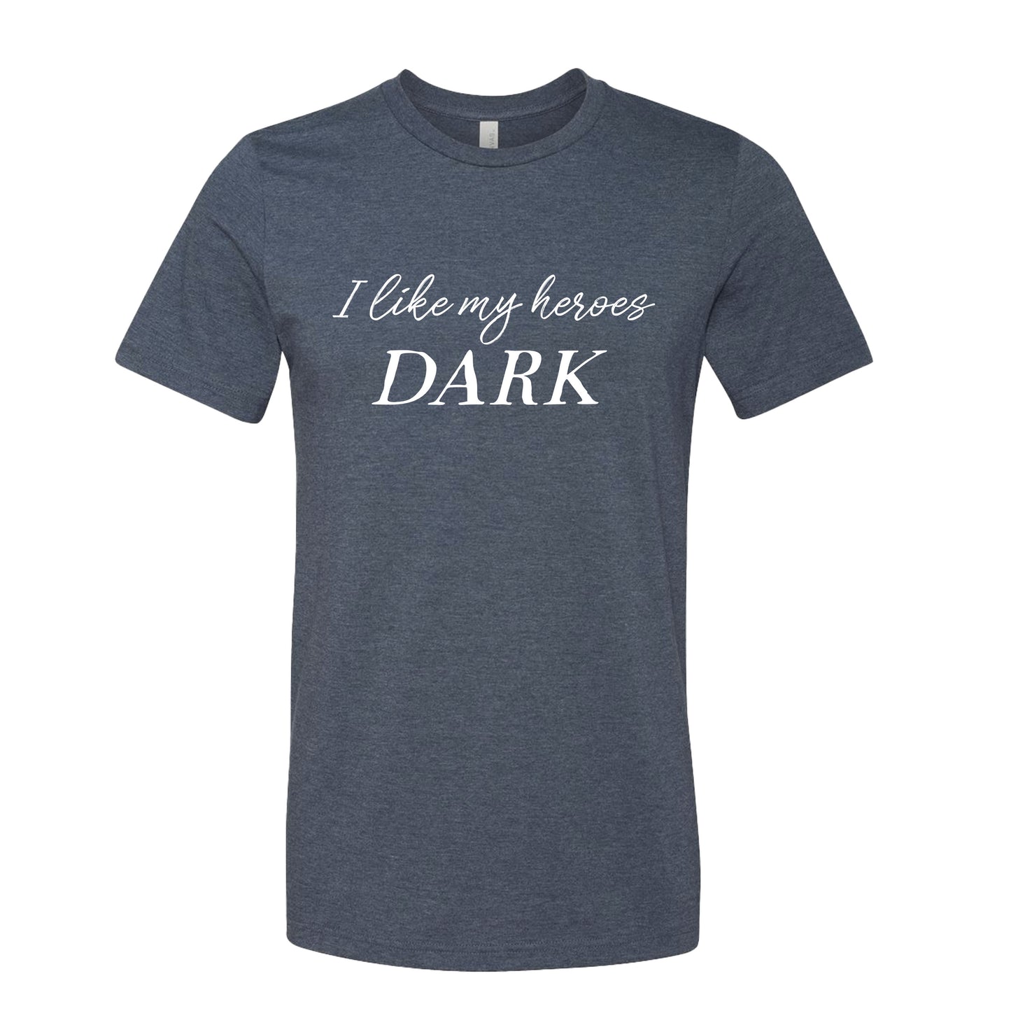 I Like My Heroes Dark T-Shirt for Dark Romance Readers