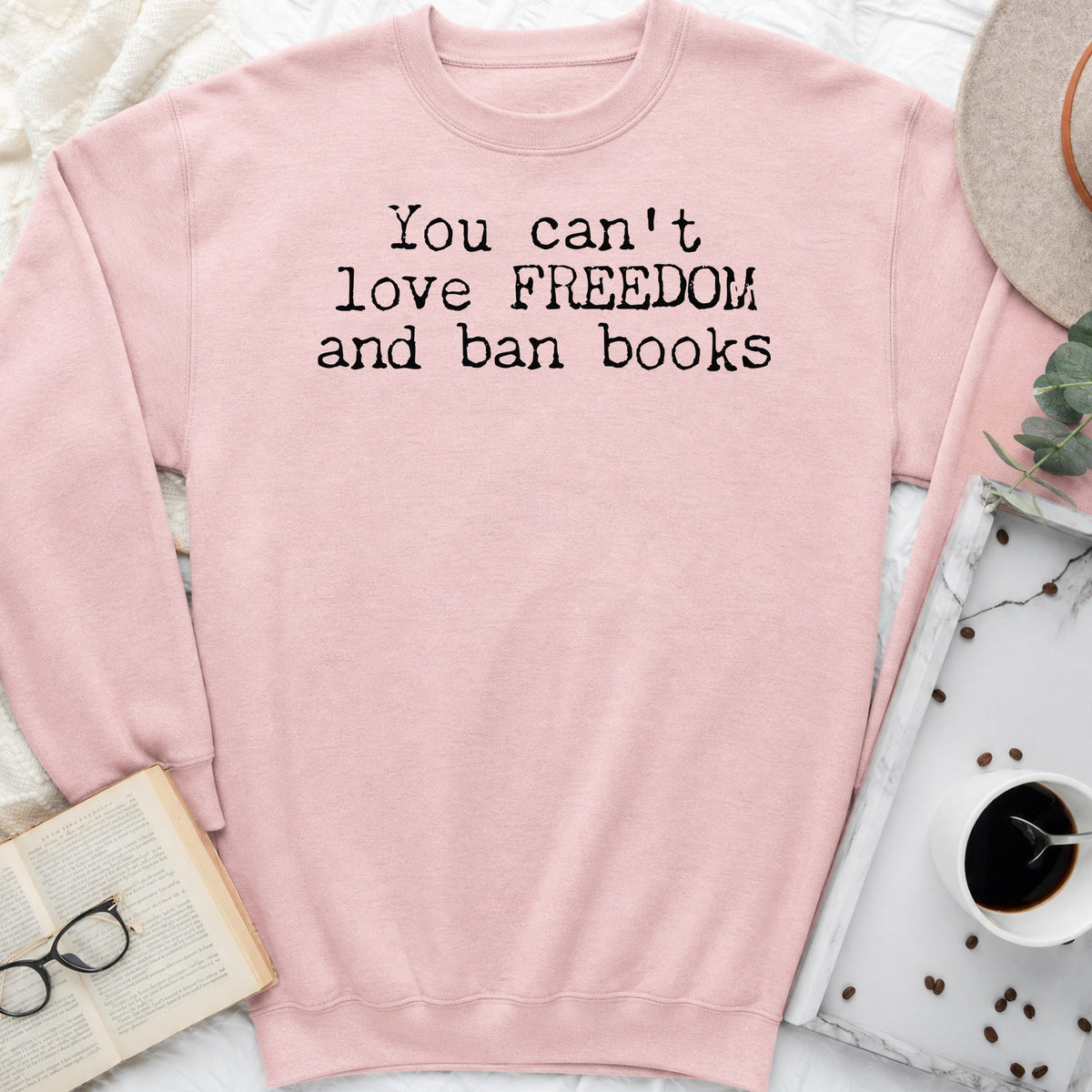You Can't Love Freedom and Ban Books Sweatshirt or Hoodie, Banned Books Crewneck