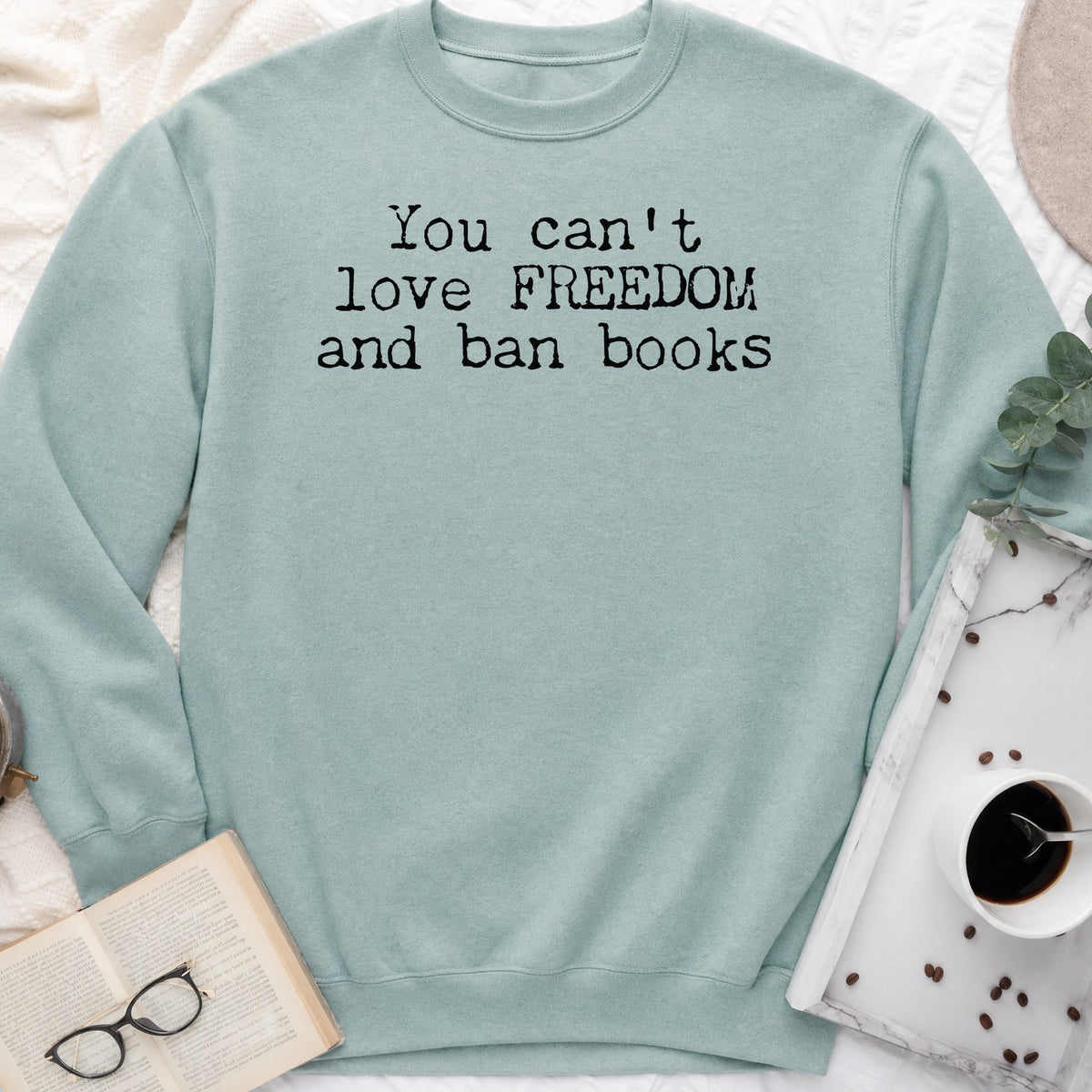 You Can't Love Freedom and Ban Books Sweatshirt or Hoodie, Banned Books Crewneck