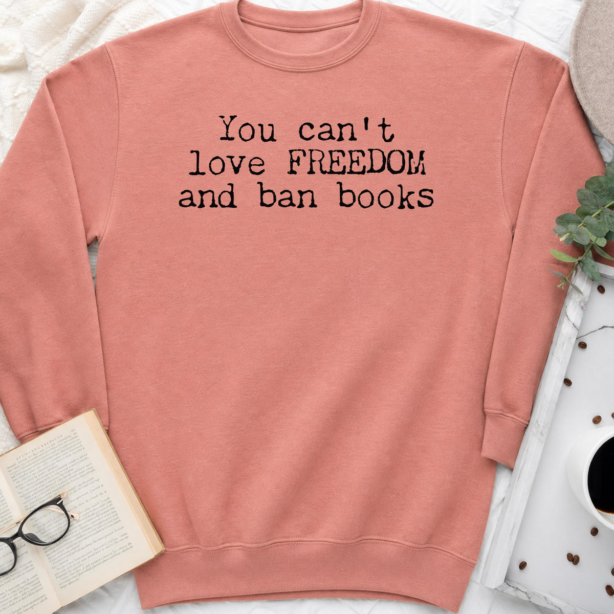 You Can't Love Freedom and Ban Books Sweatshirt or Hoodie, Banned Books Crewneck