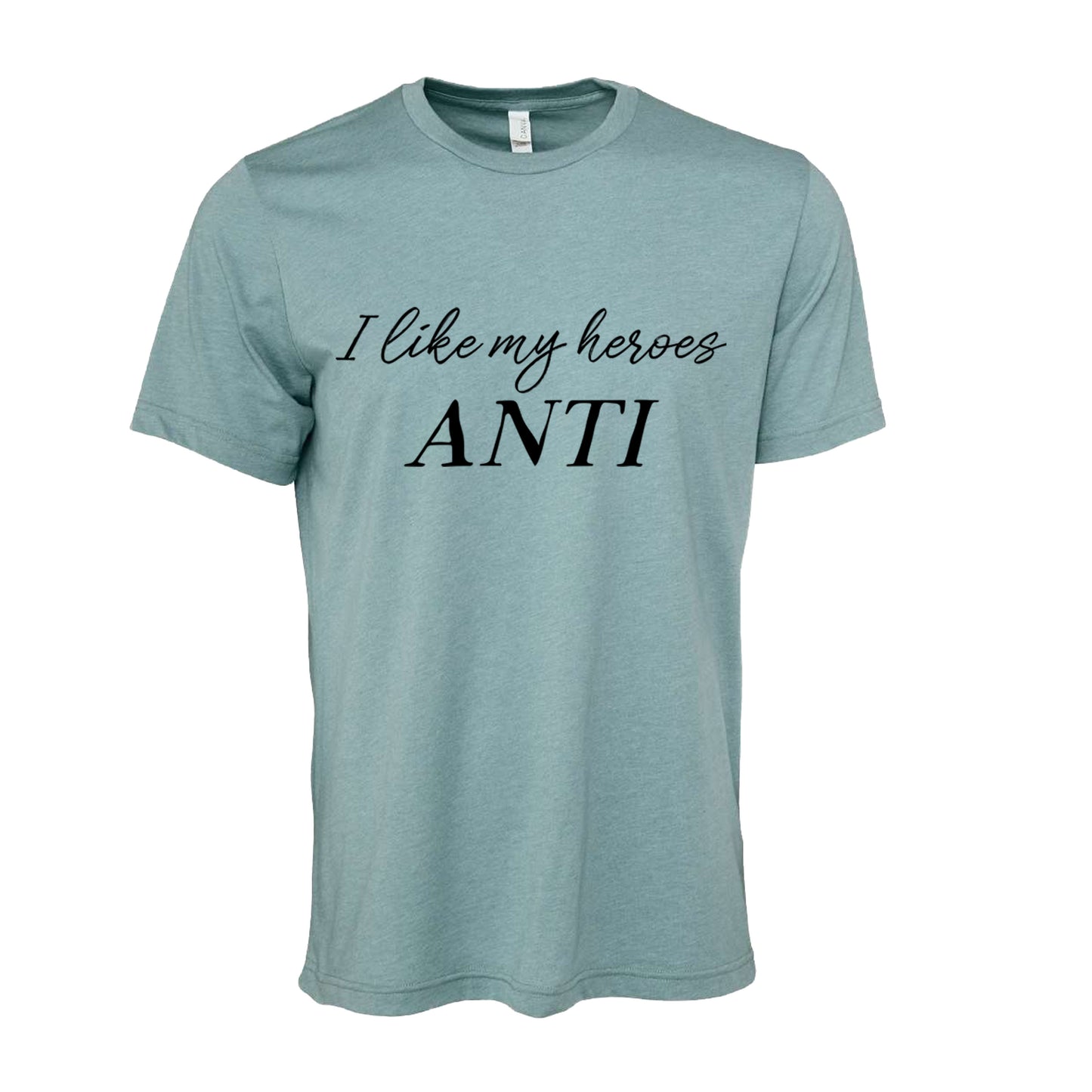 I Like My Heroes Anti T-Shirt