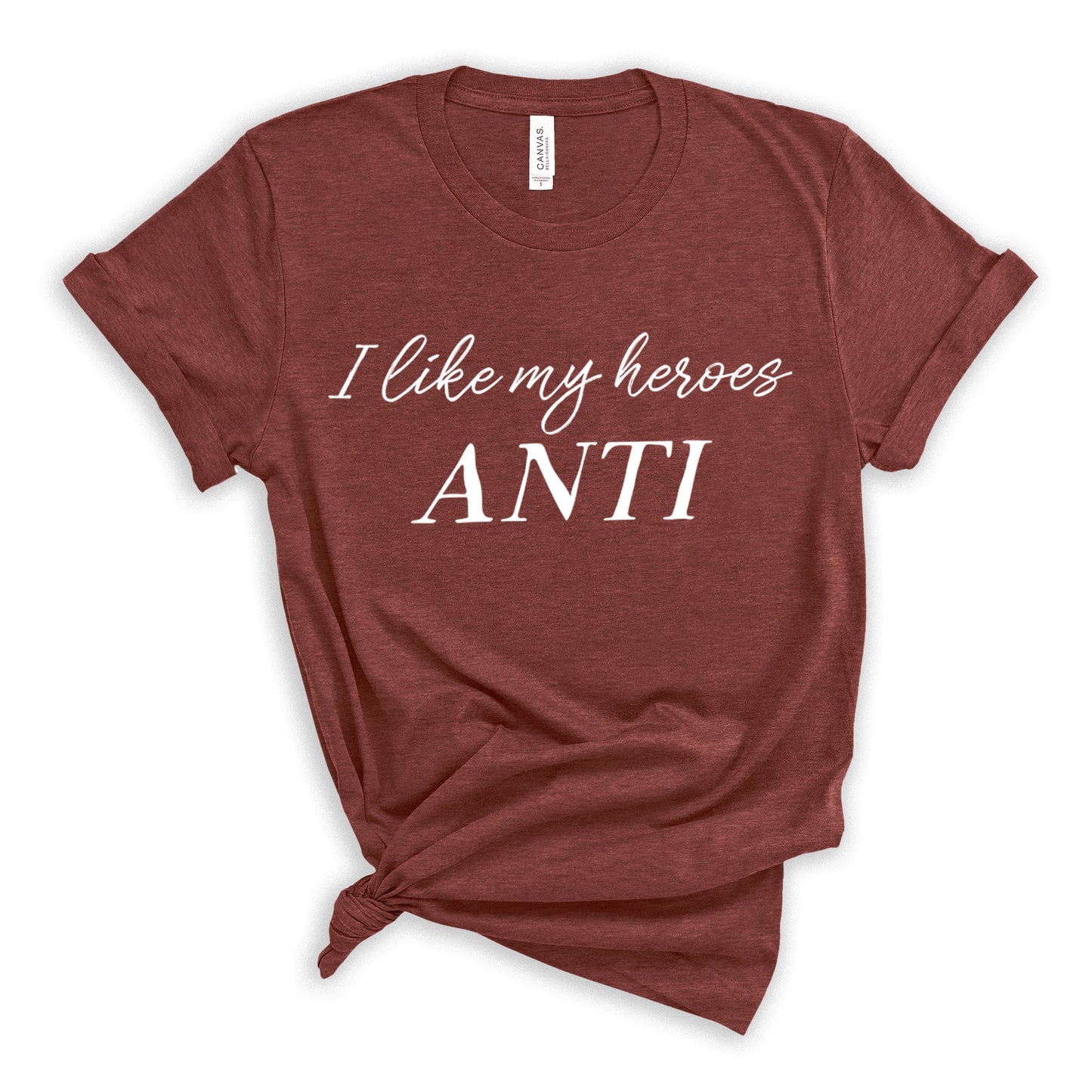 I Like My Heroes Anti T-Shirt