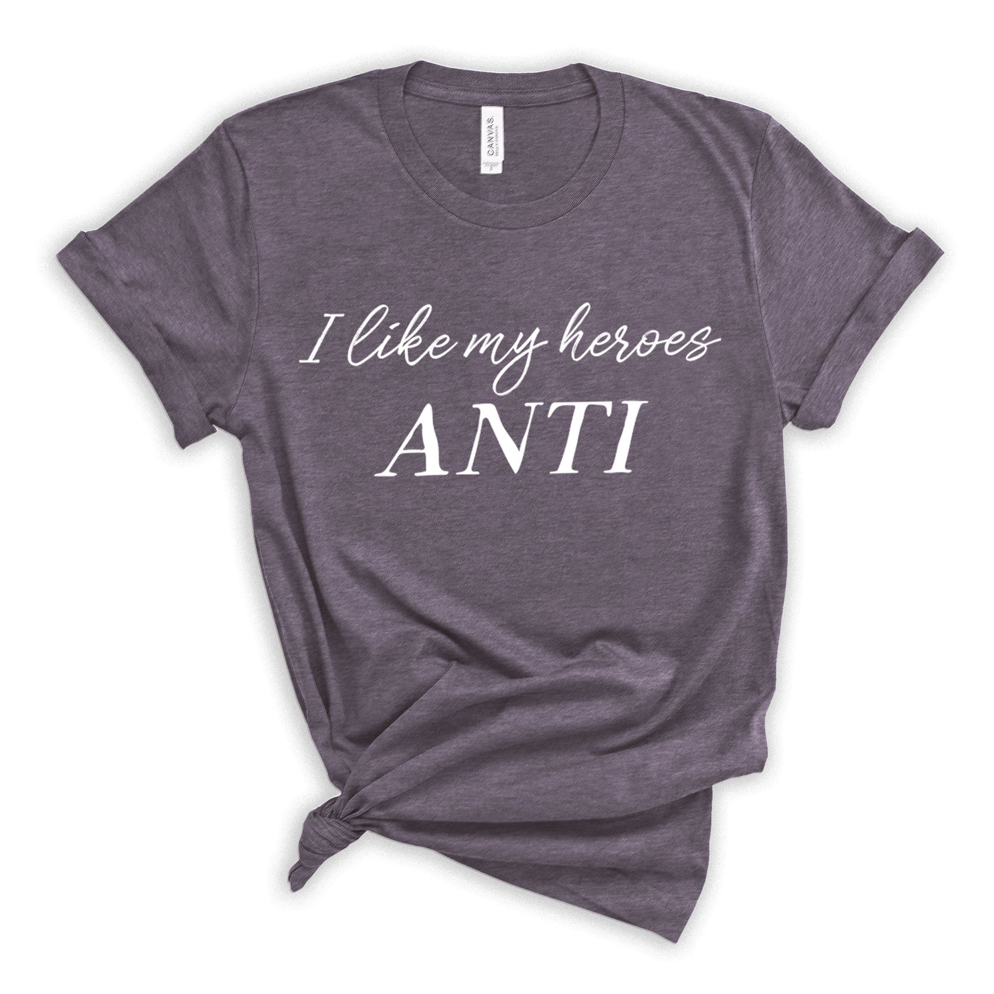 I Like My Heroes Anti T-Shirt