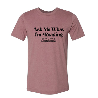 Ask Me What I'm Reading Book Lover T-Shirt