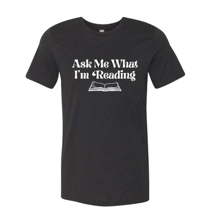 Ask Me What I'm Reading Book Lover T-Shirt