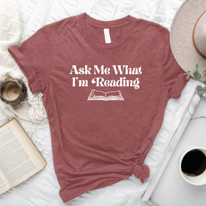 Ask Me What I'm Reading Book Lover T-Shirt