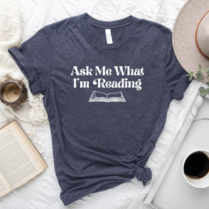 Ask Me What I'm Reading Book Lover T-Shirt