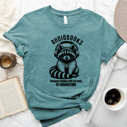 Audiobooks Because Reading With My Eyes Is Exhausting Tee, Funny Raccoon Shirt