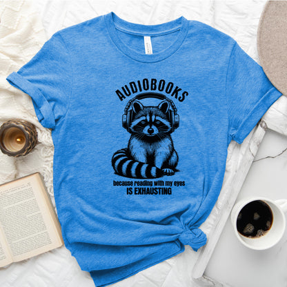 Audiobooks Because Reading With My Eyes Is Exhausting Tee, Funny Raccoon Shirt