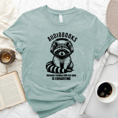 Audiobooks Because Reading With My Eyes Is Exhausting Tee, Funny Raccoon Shirt