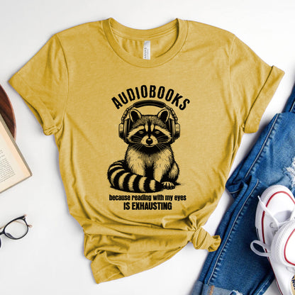Audiobooks Because Reading With My Eyes Is Exhausting Tee, Funny Raccoon Shirt