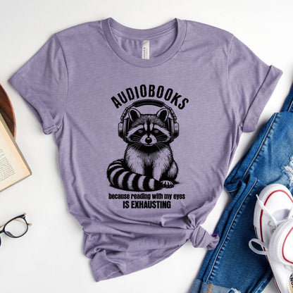 Audiobooks Because Reading With My Eyes Is Exhausting Tee, Funny Raccoon Shirt