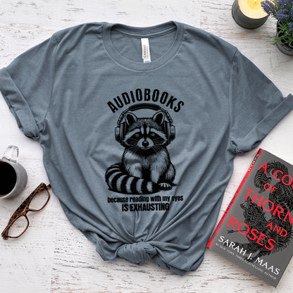 Audiobooks Because Reading With My Eyes Is Exhausting Tee, Funny Raccoon Shirt