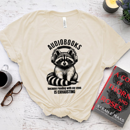 Audiobooks Because Reading With My Eyes Is Exhausting Tee, Funny Raccoon Shirt
