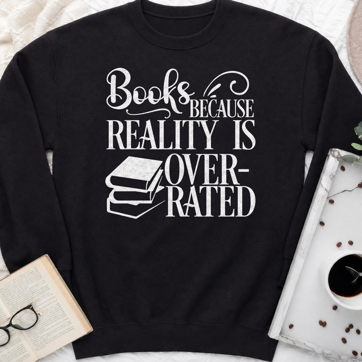 Books Because Reality Is Overrated Sweatshirt or Hoodie, Funny Reader Crewneck