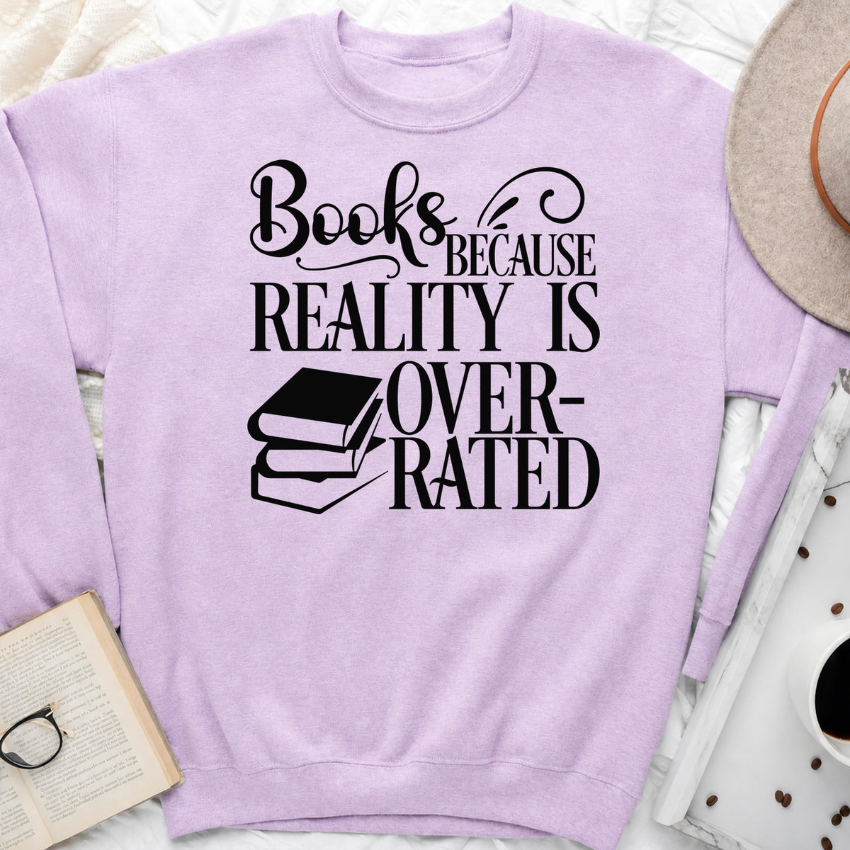 Books Because Reality Is Overrated Sweatshirt or Hoodie, Funny Reader Crewneck