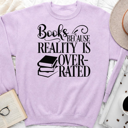 Books Because Reality Is Overrated Sweatshirt or Hoodie, Funny Reader Crewneck