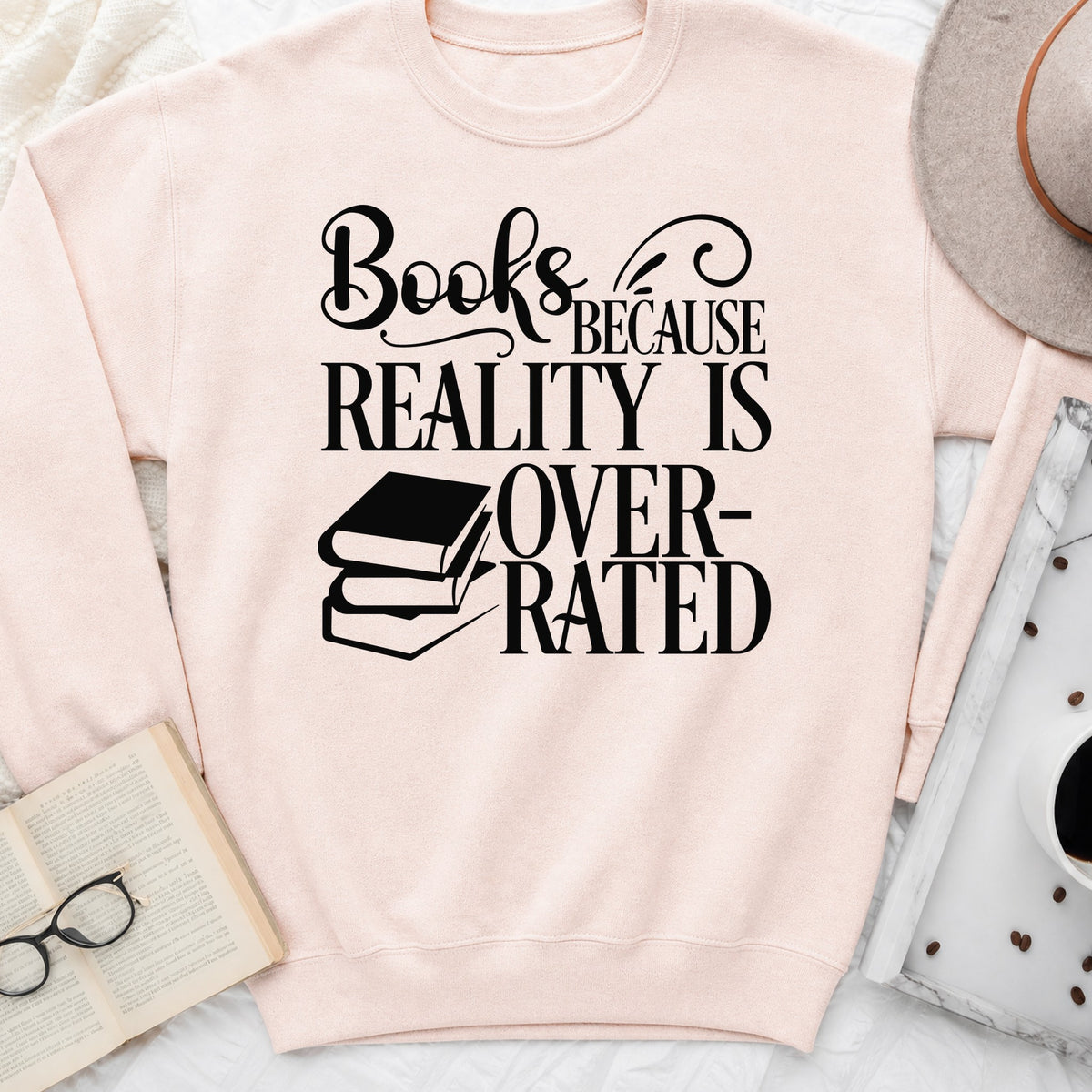 Books Because Reality Is Overrated Sweatshirt or Hoodie, Funny Reader Crewneck