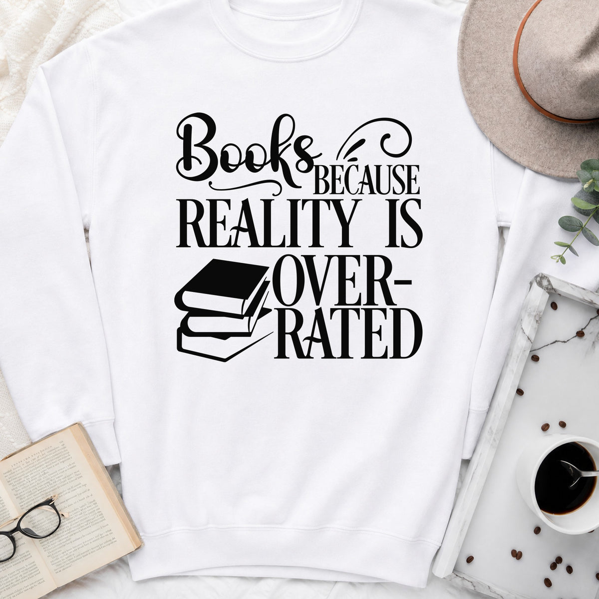 Books Because Reality Is Overrated Sweatshirt or Hoodie, Funny Reader Crewneck