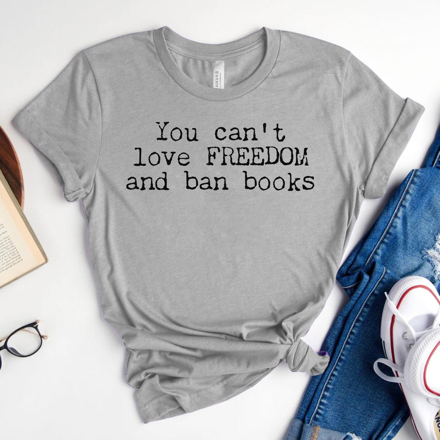 You Can't Love Freedom and Ban Books — Reading Advocacy Tee
