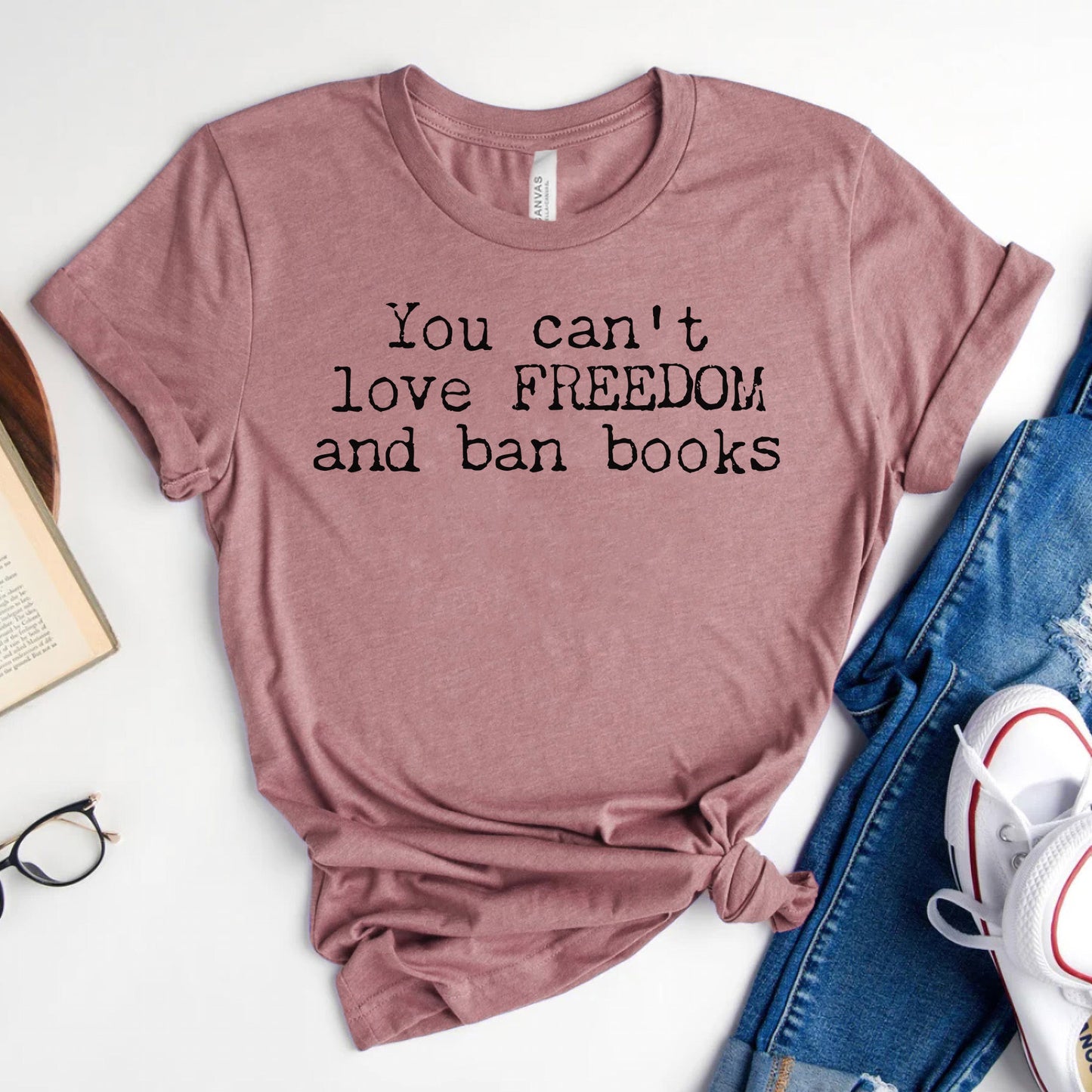 You Can't Love Freedom and Ban Books — Reading Advocacy Tee