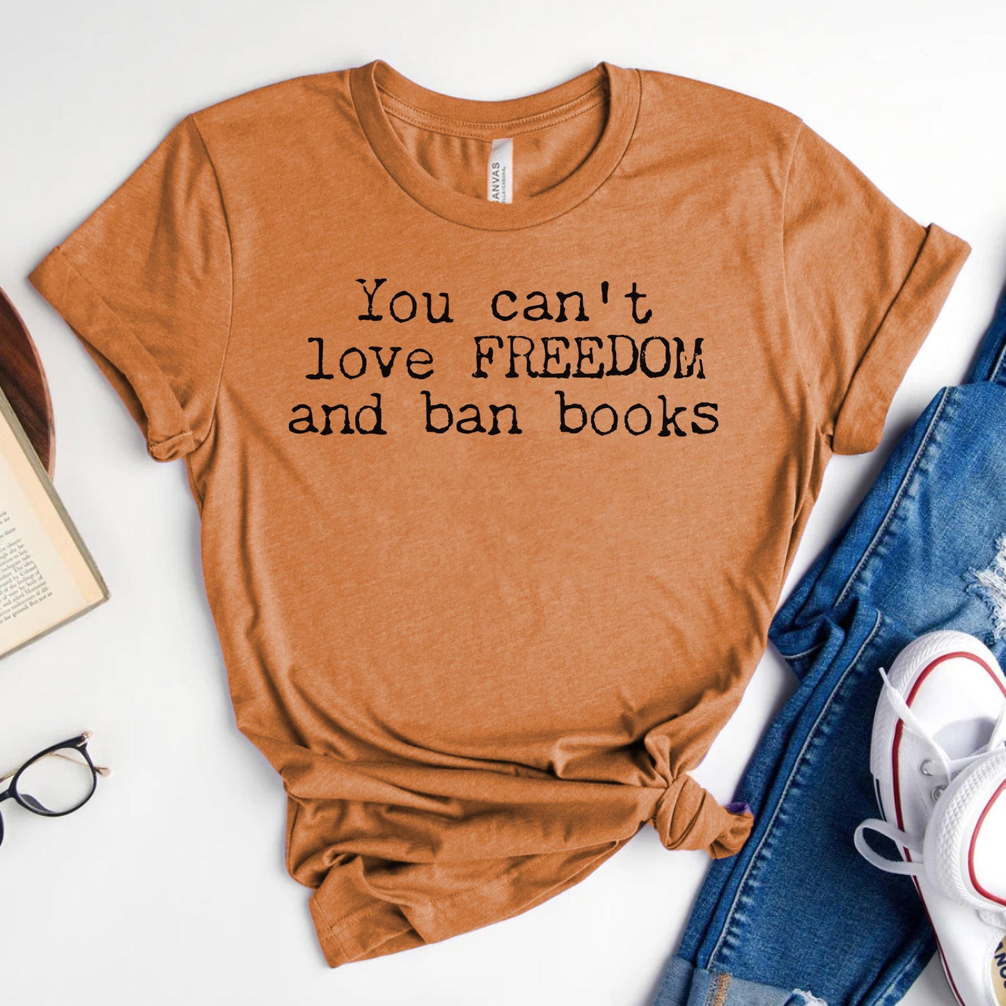 You Can't Love Freedom and Ban Books — Reading Advocacy Tee