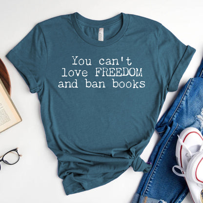 You Can't Love Freedom and Ban Books — Reading Advocacy Tee