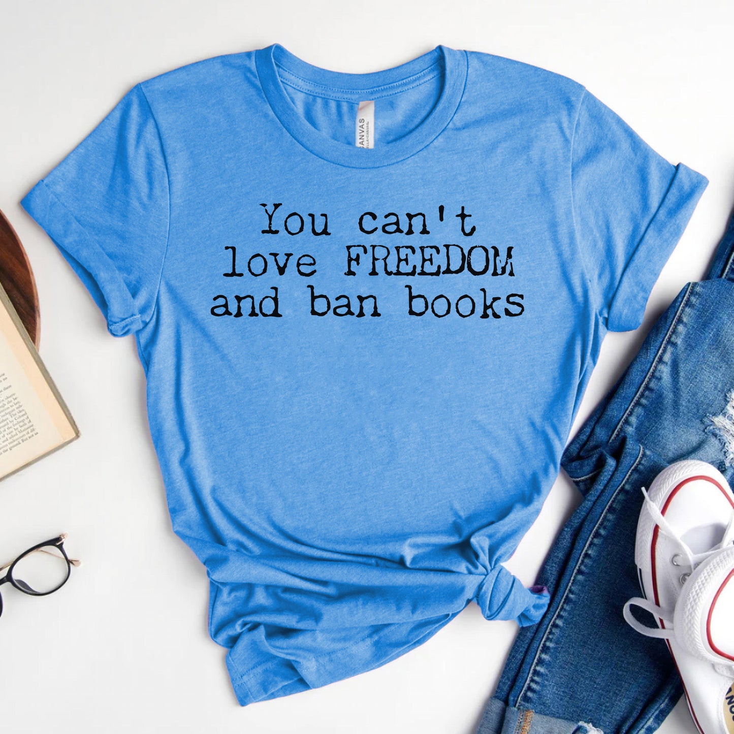 You Can't Love Freedom and Ban Books — Reading Advocacy Tee