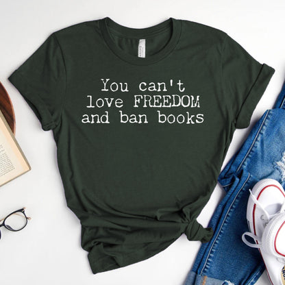 You Can't Love Freedom and Ban Books — Reading Advocacy Tee