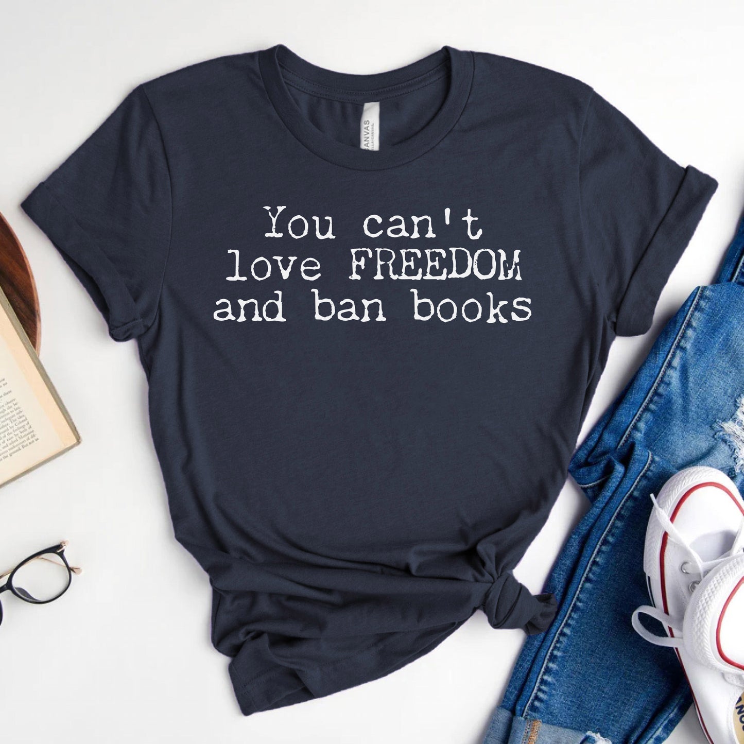 You Can't Love Freedom and Ban Books — Reading Advocacy Tee