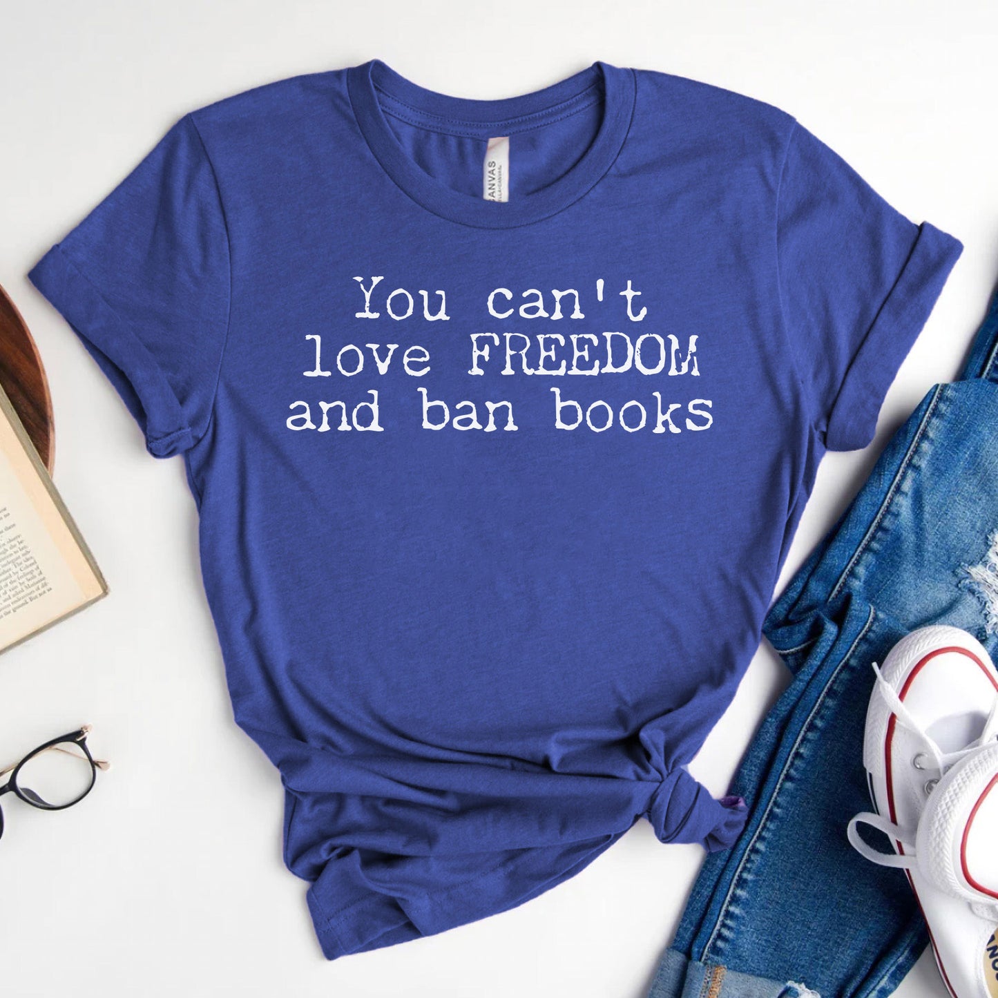 You Can't Love Freedom and Ban Books — Reading Advocacy Tee